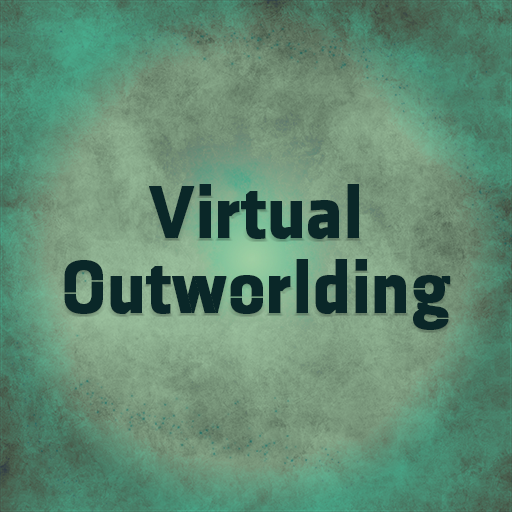 Virtual Outworlding